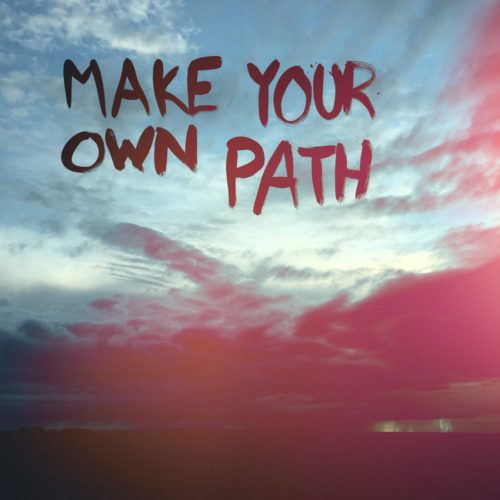 Make Your Own Path